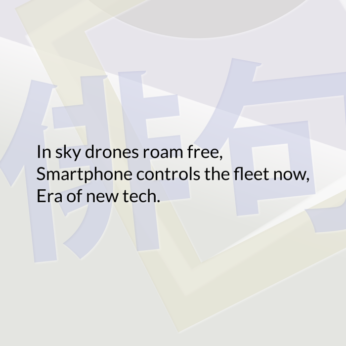In sky drones roam free, Smartphone controls the fleet now, Era of new tech.
