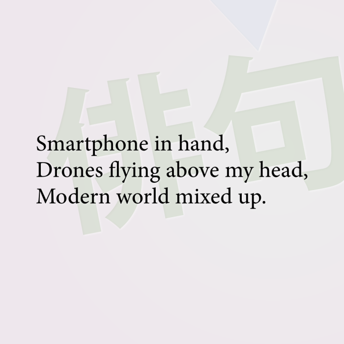 Smartphone in hand, Drones flying above my head, Modern world mixed up.