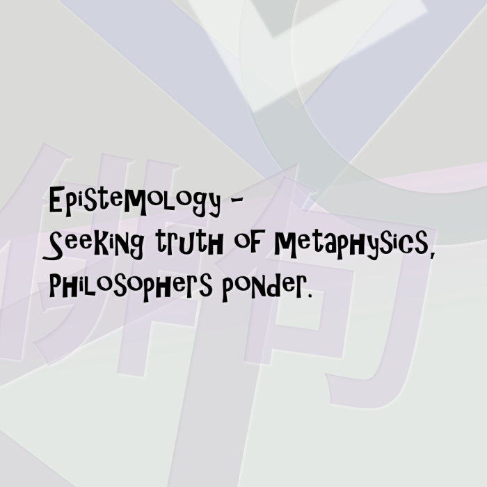 Epistemology - Seeking truth of metaphysics, Philosophers ponder.