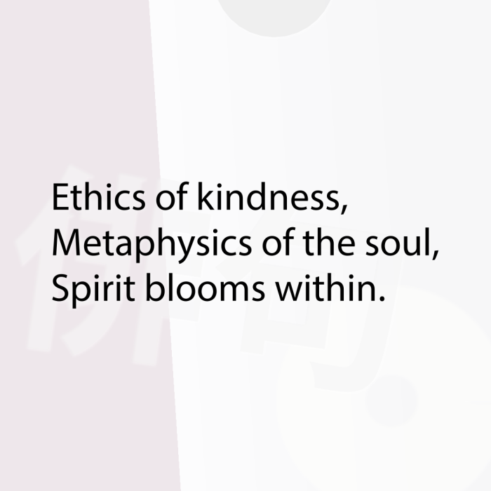 Ethics of kindness, Metaphysics of the soul, Spirit blooms within.