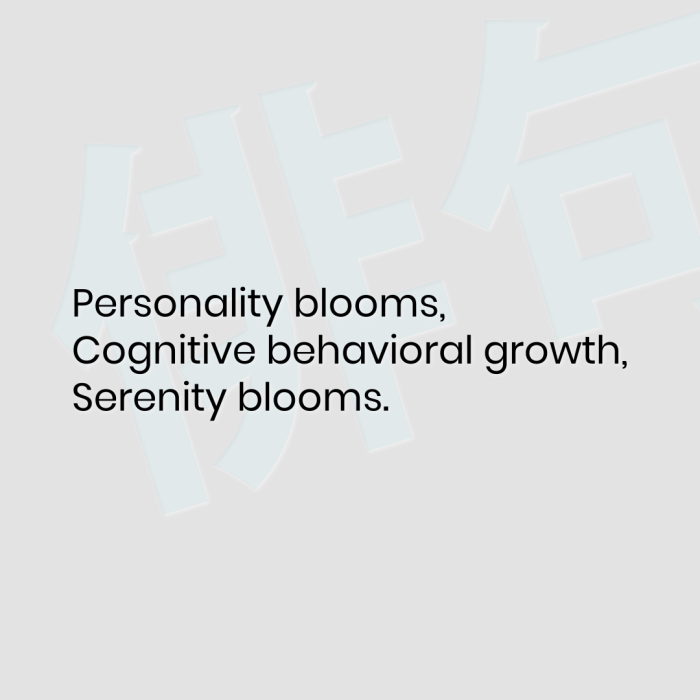 Personality blooms, Cognitive behavioral growth, Serenity blooms.