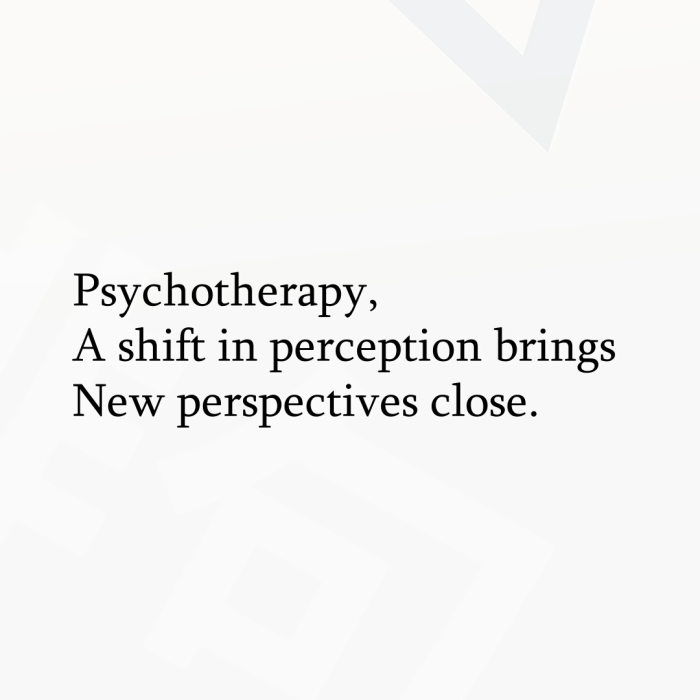 Psychotherapy, A shift in perception brings New perspectives close.