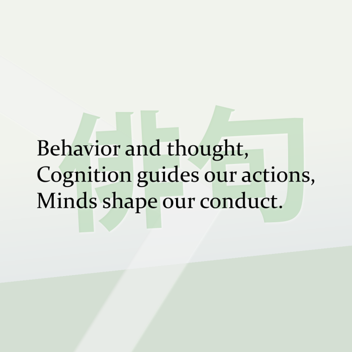 Behavior and thought, Cognition guides our actions, Minds shape our conduct.