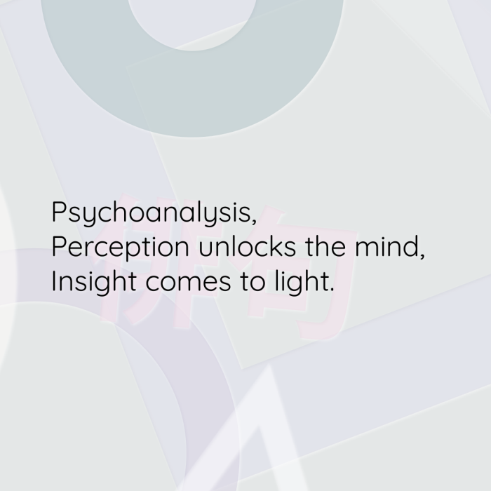 Psychoanalysis, Perception unlocks the mind, Insight comes to light.
