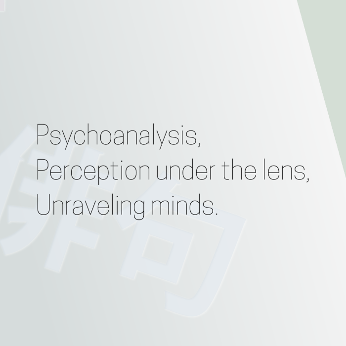Psychoanalysis, Perception under the lens, Unraveling minds.