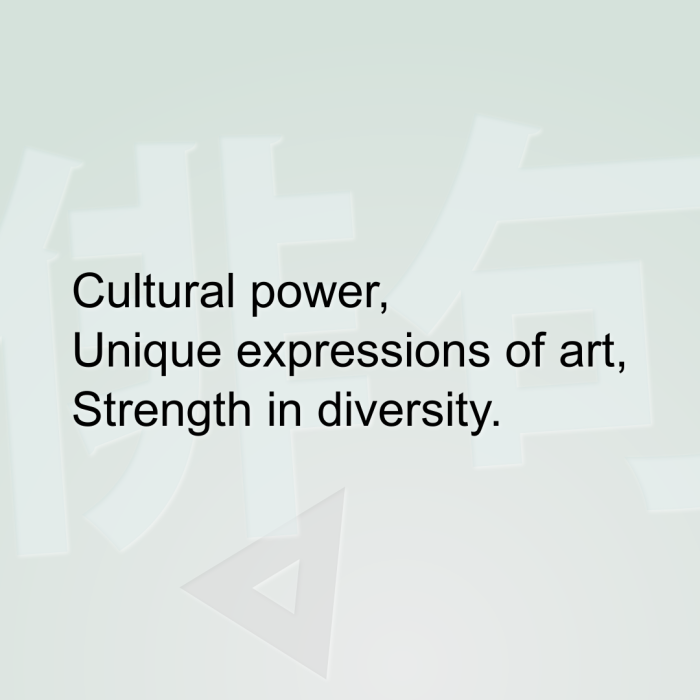 Cultural power, Unique expressions of art, Strength in diversity.