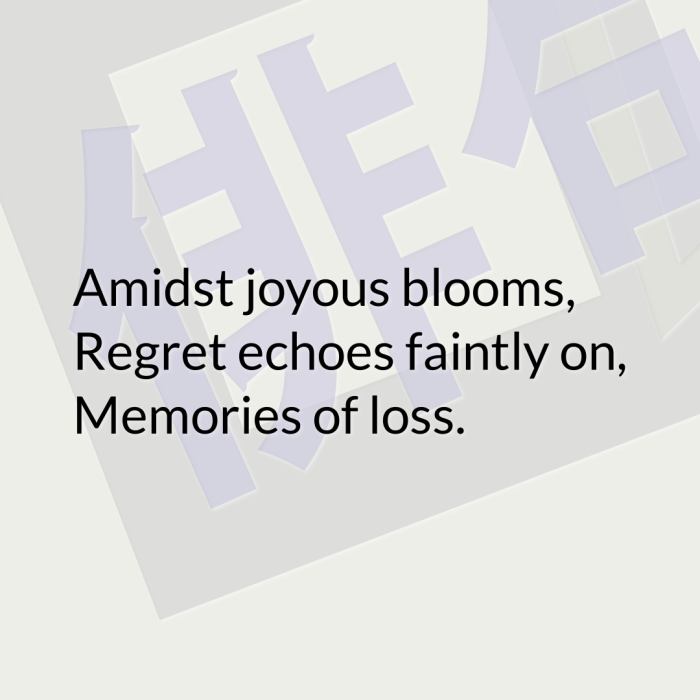 Amidst joyous blooms, Regret echoes faintly on, Memories of loss.