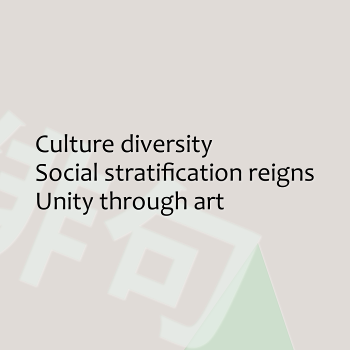 Culture diversity Social stratification reigns Unity through art