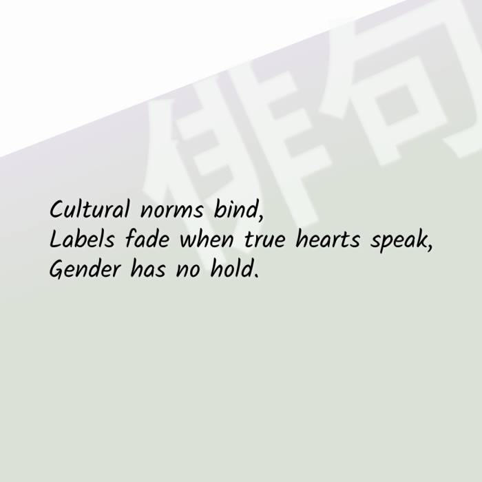 Cultural norms bind, Labels fade when true hearts speak, Gender has no hold.