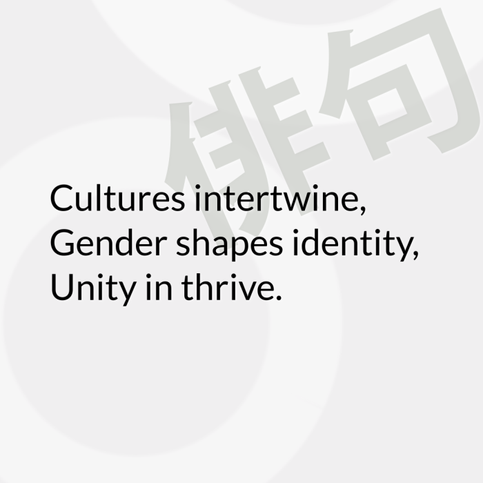 Cultures intertwine, Gender shapes identity, Unity in thrive.