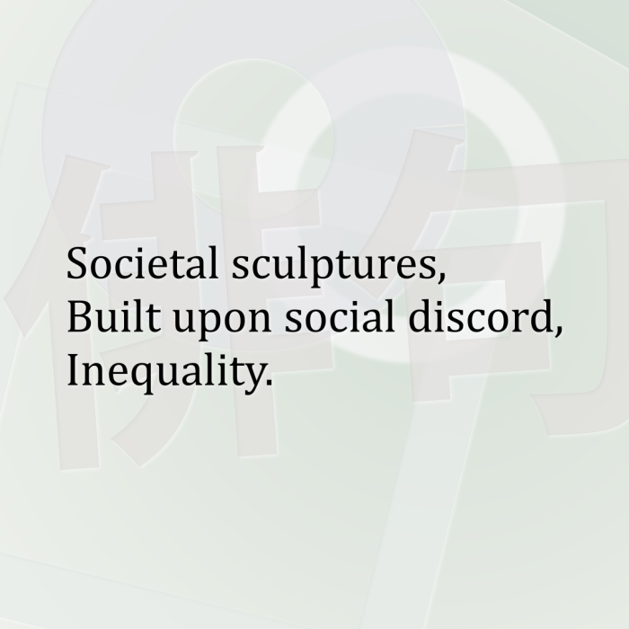Societal sculptures, Built upon social discord, Inequality.