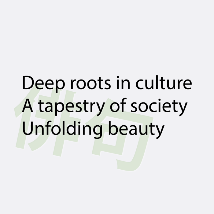 Deep roots in culture A tapestry of society Unfolding beauty