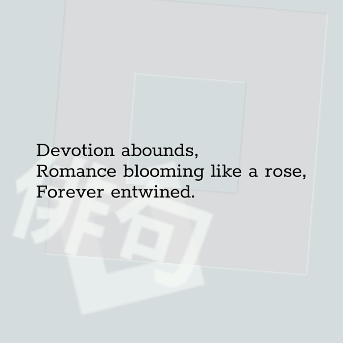 Devotion abounds, Romance blooming like a rose, Forever entwined.