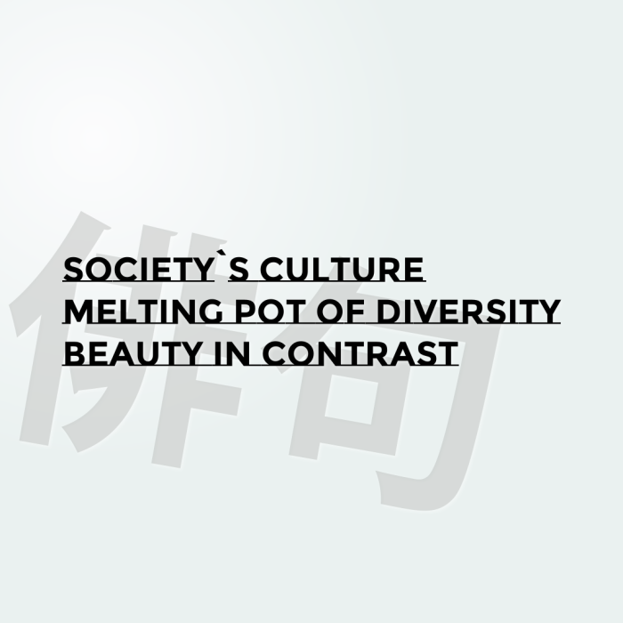 Society`s culture Melting pot of diversity Beauty in contrast
