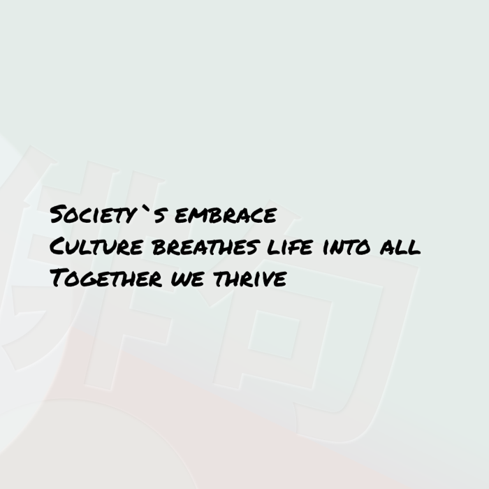 Society`s embrace Culture breathes life into all Together we thrive