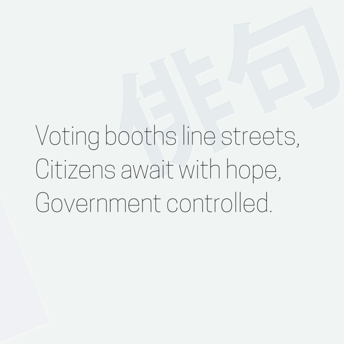 Voting booths line streets, Citizens await with hope, Government controlled.