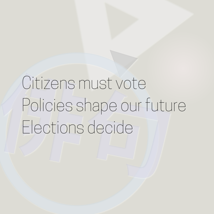 Citizens must vote Policies shape our future Elections decide