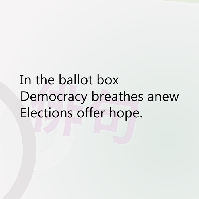 In the ballot box Democracy breathes anew Elections offer hope.