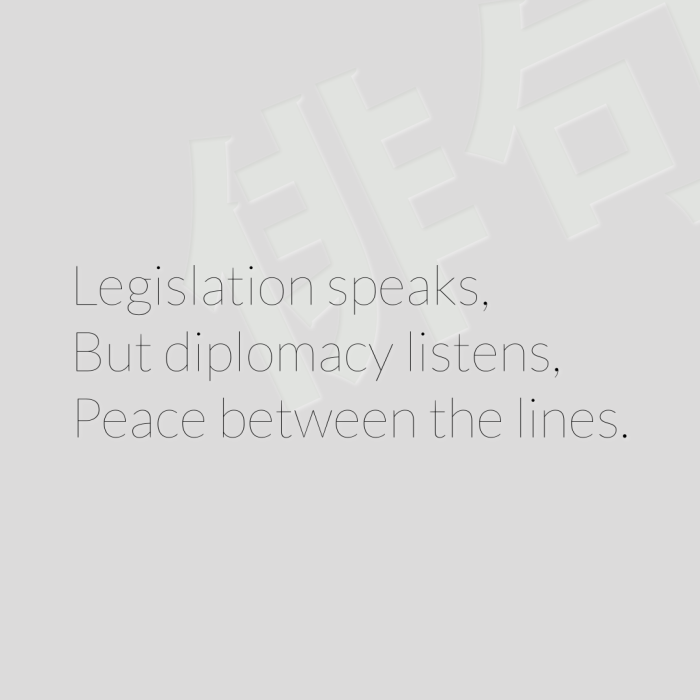 Legislation speaks, But diplomacy listens, Peace between the lines.
