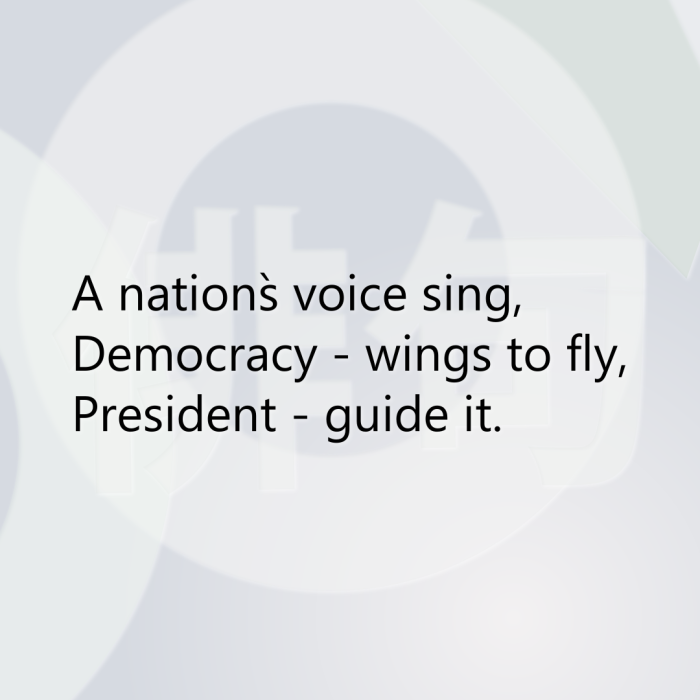 A nation`s voice sing, Democracy - wings to fly, President - guide it.