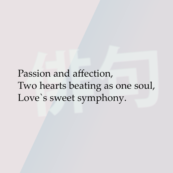 Passion and affection, Two hearts beating as one soul, Love`s sweet symphony.
