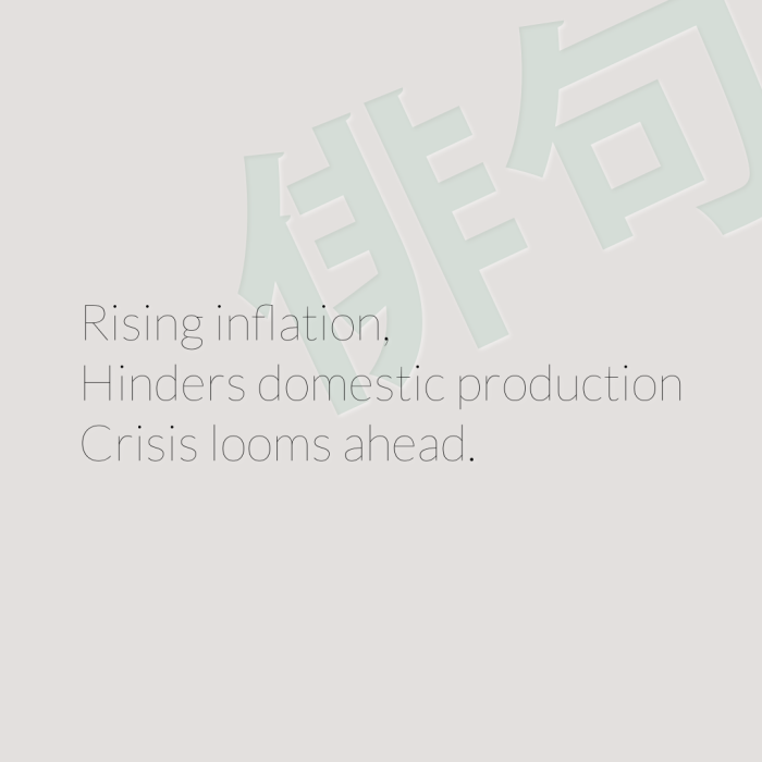 Rising inflation, Hinders domestic production Crisis looms ahead.