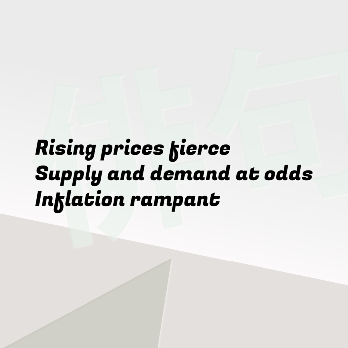 Rising prices fierce Supply and demand at odds Inflation rampant