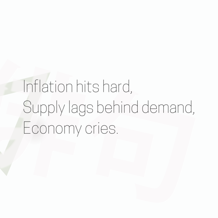 Inflation hits hard, Supply lags behind demand, Economy cries.