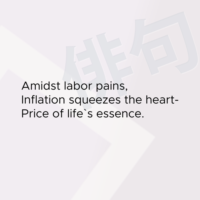 Amidst labor pains, Inflation squeezes the heart- Price of life`s essence.