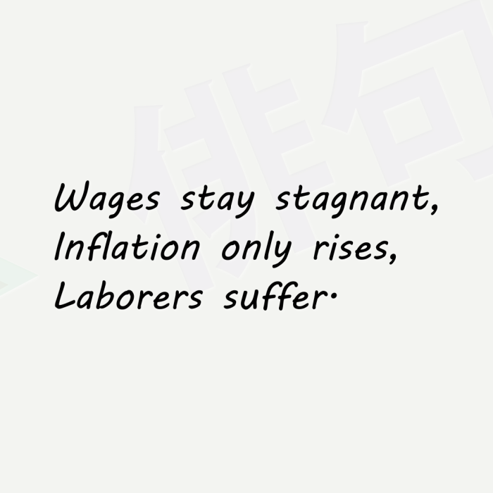 Wages stay stagnant, Inflation only rises, Laborers suffer.