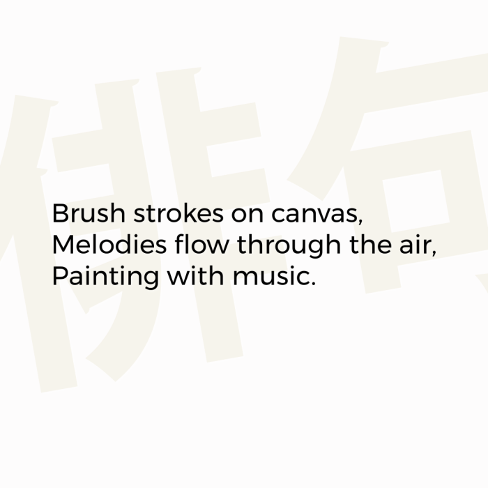 Brush strokes on canvas, Melodies flow through the air, Painting with music.