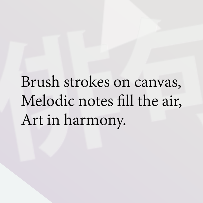 Brush strokes on canvas, Melodic notes fill the air, Art in harmony.