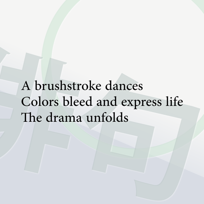 A brushstroke dances Colors bleed and express life The drama unfolds