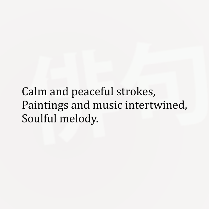 Calm and peaceful strokes, Paintings and music intertwined, Soulful melody.