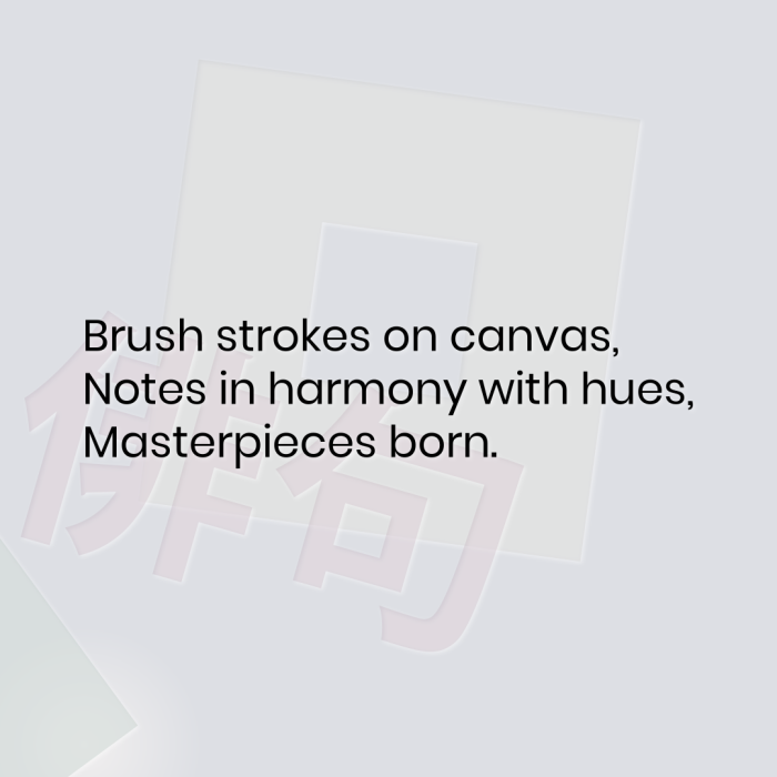 Brush strokes on canvas, Notes in harmony with hues, Masterpieces born.