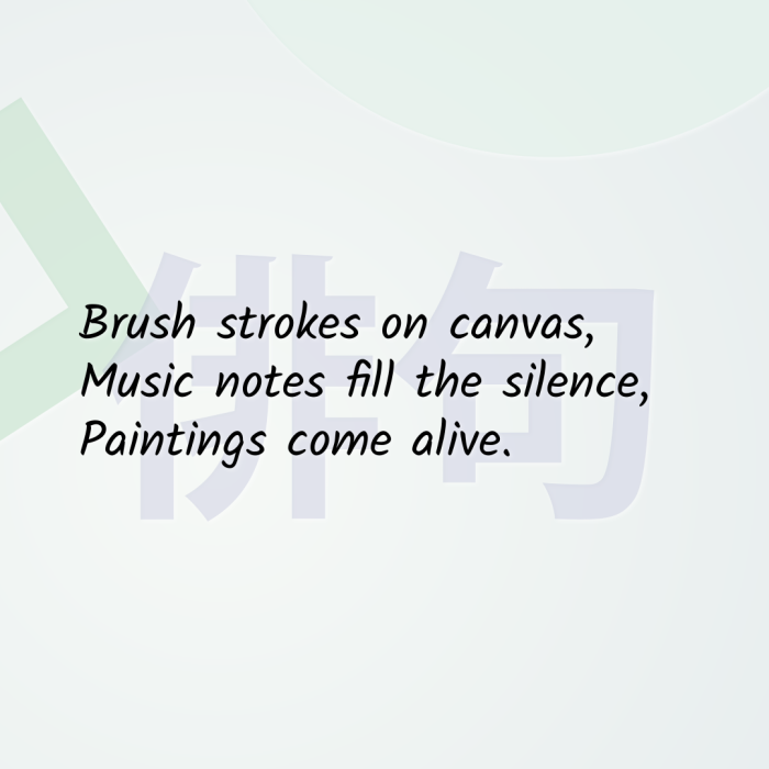 Brush strokes on canvas, Music notes fill the silence, Paintings come alive.
