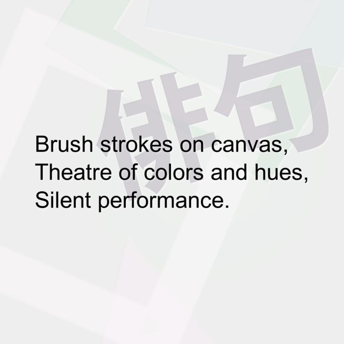 Brush strokes on canvas, Theatre of colors and hues, Silent performance.