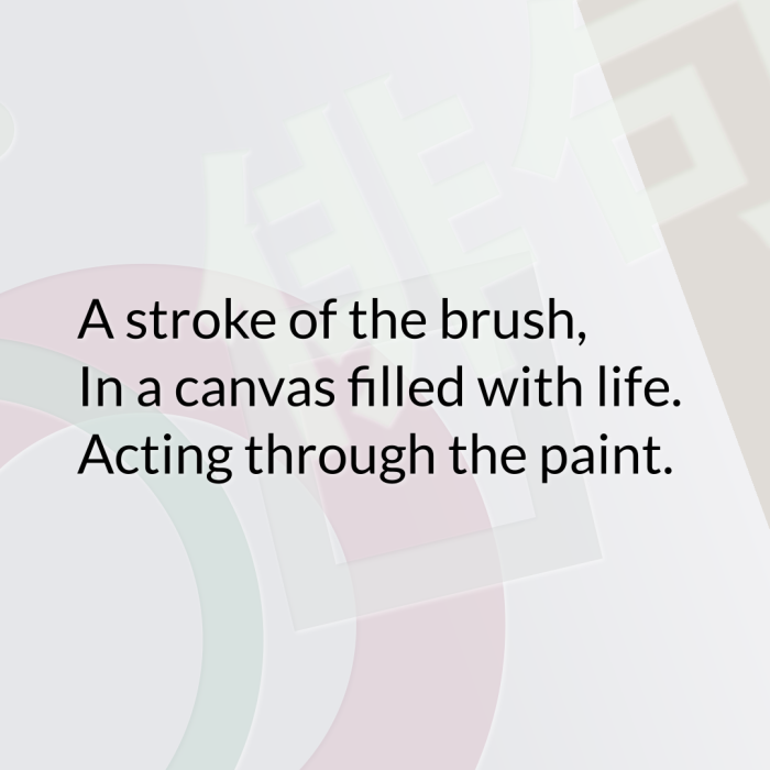 A stroke of the brush, In a canvas filled with life. Acting through the paint.