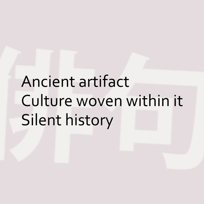 Ancient artifact Culture woven within it Silent history