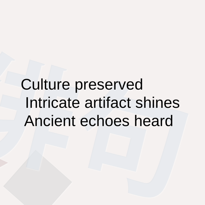 Culture preserved Intricate artifact shines Ancient echoes heard