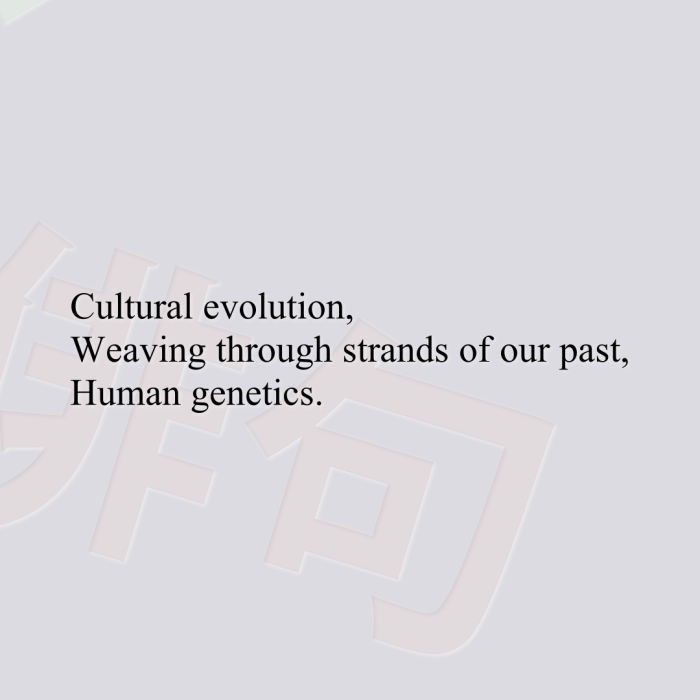 Cultural evolution, Weaving through strands of our past, Human genetics.