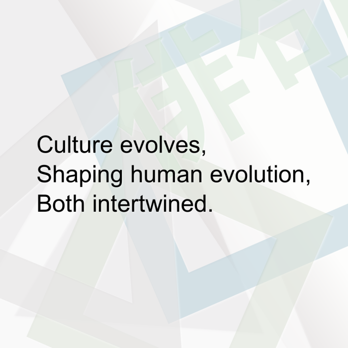 Culture evolves, Shaping human evolution, Both intertwined.