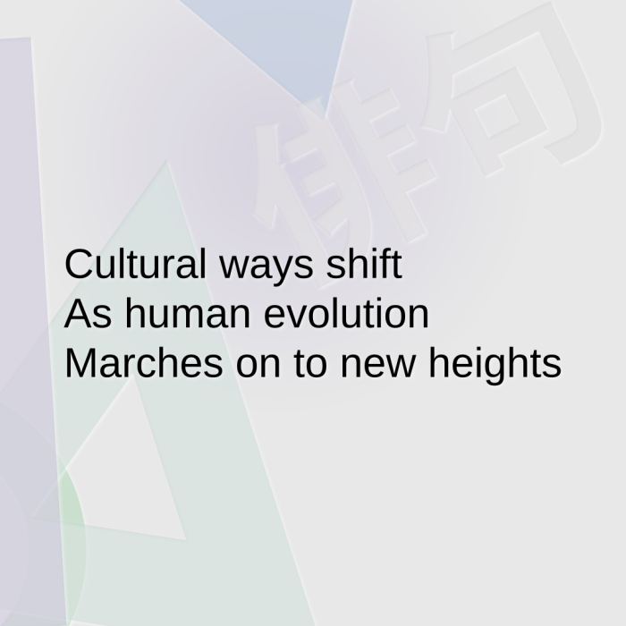 Cultural ways shift As human evolution Marches on to new heights