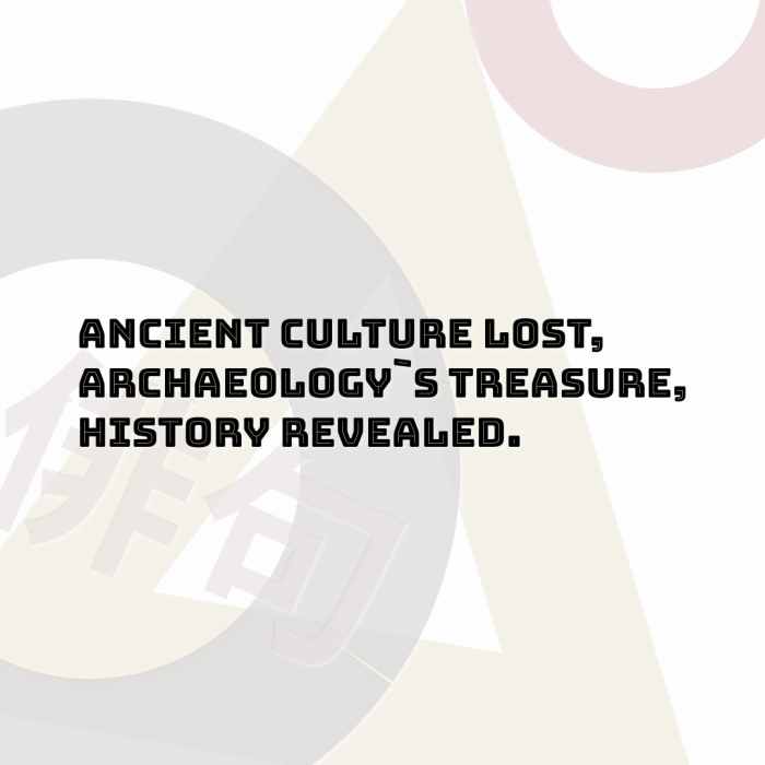 Ancient culture lost, Archaeology`s treasure, History revealed.