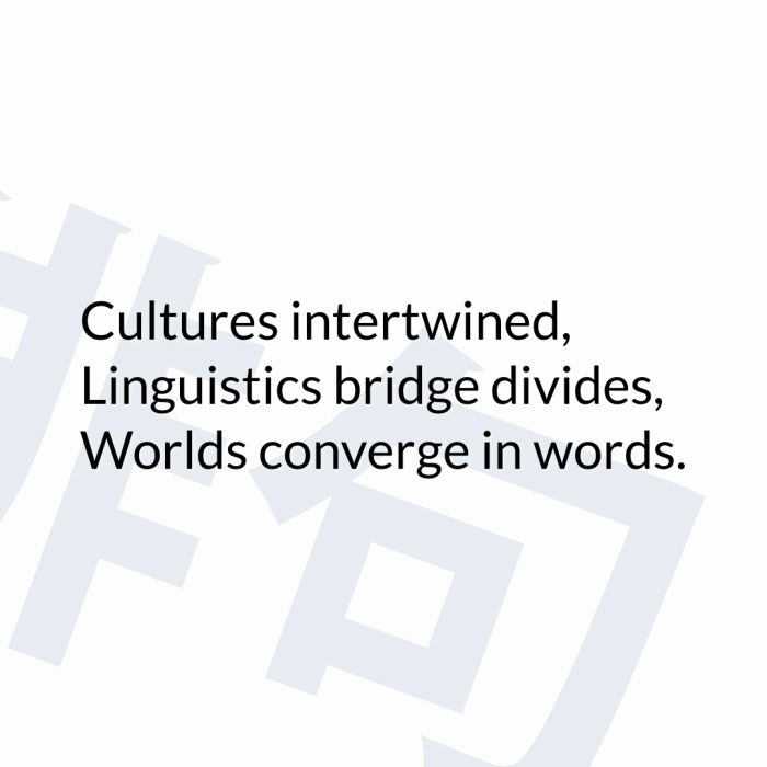 Cultures intertwined, Linguistics bridge divides, Worlds converge in words.