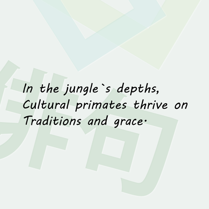 In the jungle`s depths, Cultural primates thrive on Traditions and grace.