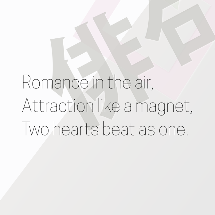 Romance in the air, Attraction like a magnet, Two hearts beat as one.
