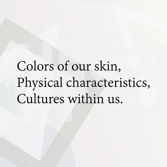 Colors of our skin, Physical characteristics, Cultures within us.