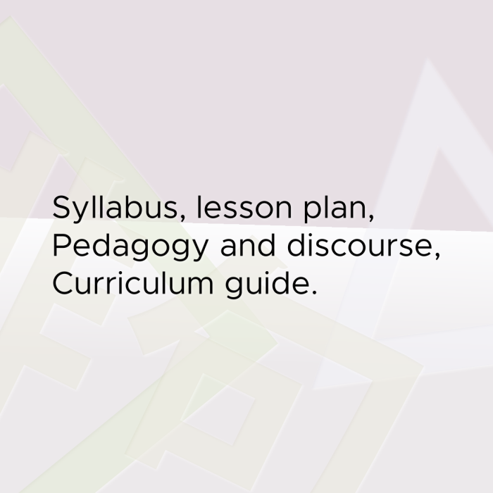 Syllabus, lesson plan, Pedagogy and discourse, Curriculum guide.
