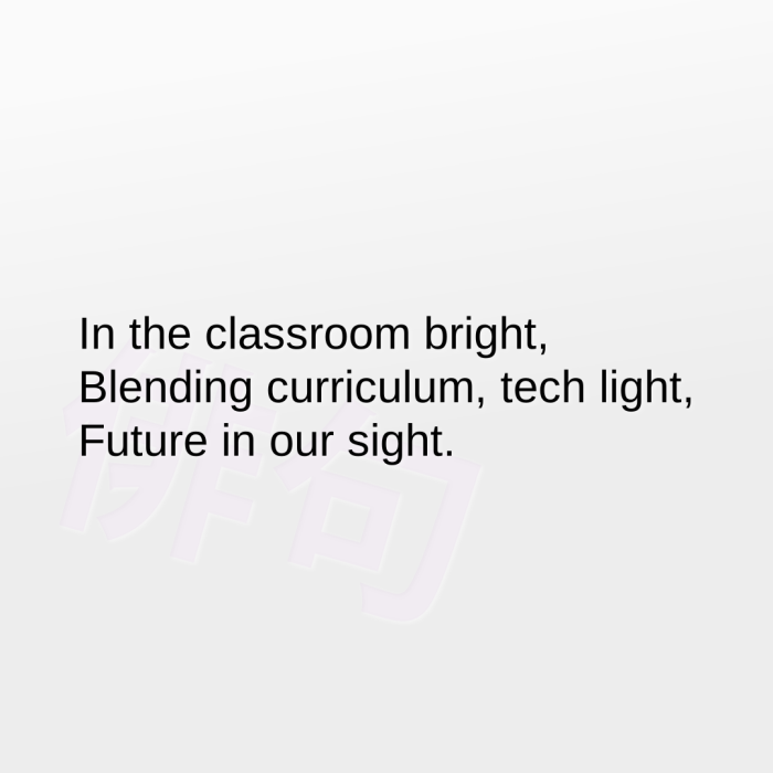In the classroom bright, Blending curriculum, tech light, Future in our sight.